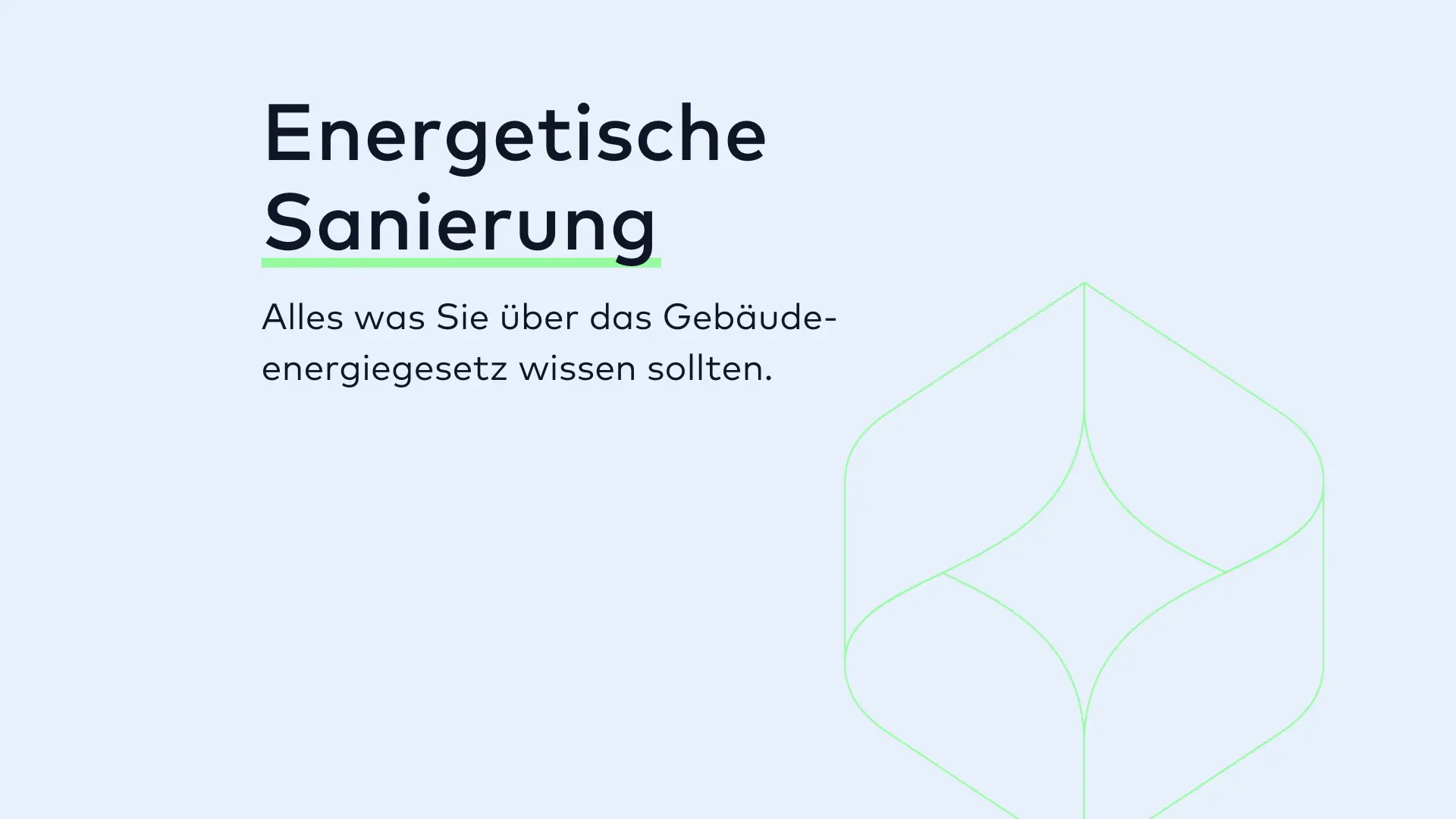 Deutscher Text auf hellgrauem Hintergrund. Die Überschrift lautet „Energetische Sanierung“, und darunter steht in kleinerem Text: „Alles was Sie über das Gebäudeenergiegesetz wissen sollten.“ Auf der rechten Seite ist eine grüne geometrische Strichzeichnung deutlich zu erkennen.
